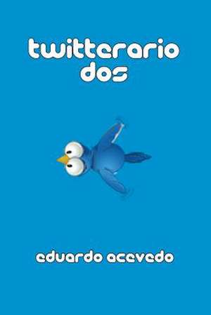 Twitterario DOS de Eduardo Acevedo