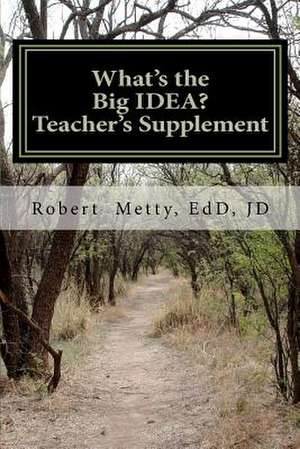 What's the Big Idea? Teacher's Supplement de Robert J. Metty