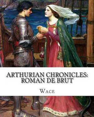 Arthurian Chronicles de Wace