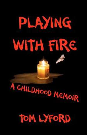 Playing with Fire de Tom Lyford