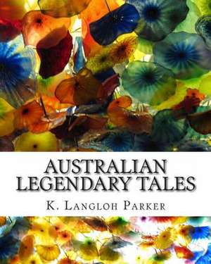 Australian Legendary Tales de K. Langloh Parker