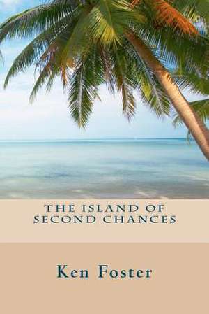 The Island of Second Chances de Ken Foster