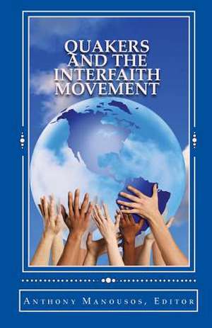 Quakers and the Interfaith Movement de Anthony Manousos