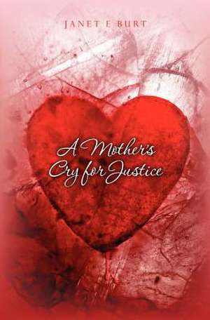 A Mother's Cry for Justice de Janet E. Burt