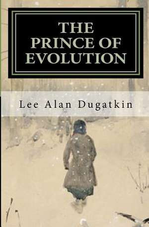 The Prince of Evolution de Lee Alan Dugatkin