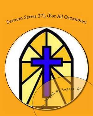 Sermon Series 27l (for All Occasions) de Sr. Dr Joseph R. Rogers