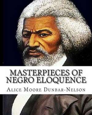 Masterpieces of Negro Eloquence de Alice Moore Dunbar-Nelson