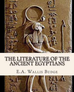 The Literature of the Ancient Egyptians de E. A. Wallis Budge