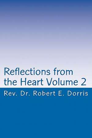 Reflections from the Heart Volume 2 de Rev Robert E. Dorris