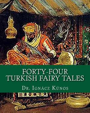 Forty-Four Turkish Fairy Tales de Ignacz Kunos