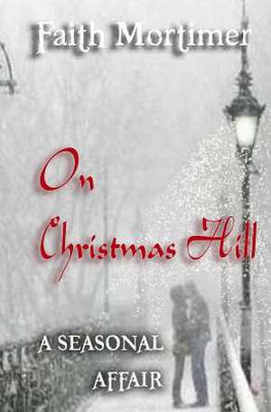 On Christmas Hill (a Seasonal Affair) de Faith Mortimer