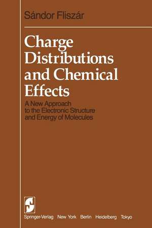 Charge Distributions and Chemical Effects: A New Approach to the Electronic Structure and Energy of Molecules de S. Fliszar