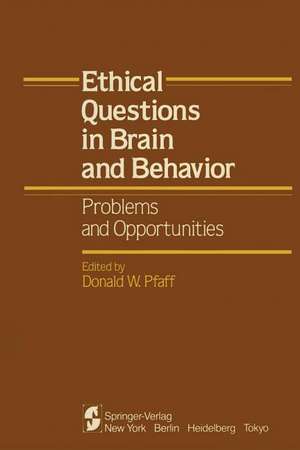 Ethical Questions in Brain and Behavior: Problems and Opportunities de Donald W. Pfaff