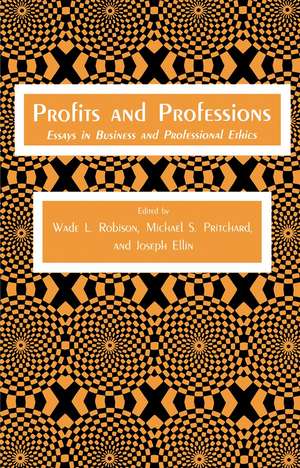 Profits and Professions: Essays in Business and Professional Ethics de Wade L. Robison