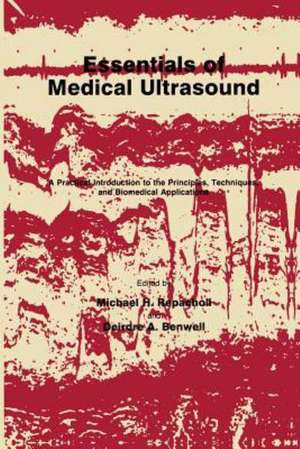 Essentials of Medical Ultrasound: A Practical Introduction to the Principles, Techniques, and Biomedical Applications de Michael H. Repacholi