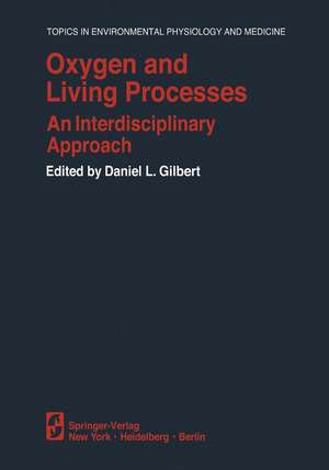 Oxygen and Living Processes: An Interdisciplinary Approach de D.L. Gilbert