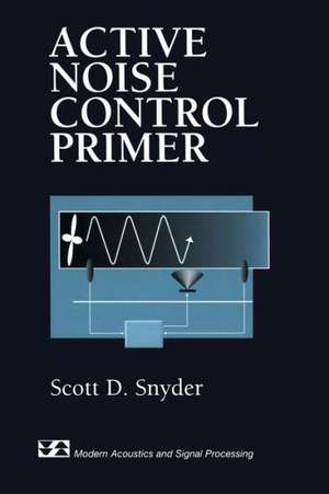 Active Noise Control Primer de Scott D. Snyder