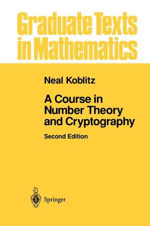 A Course in Number Theory and Cryptography de Neal Koblitz