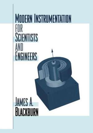 Modern Instrumentation for Scientists and Engineers de James A. Blackburn