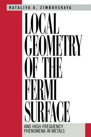 Local Geometry of the Fermi Surface: And High-Frequency Phenomena in Metals de Natalya A. Zimbovskaya