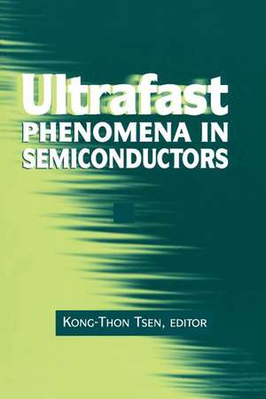 Ultrafast Phenomena in Semiconductors de Kong-Thon Tsen