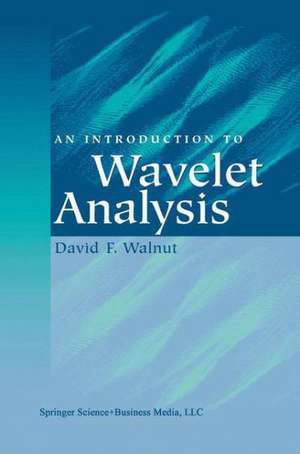 An Introduction to Wavelet Analysis de David F. Walnut