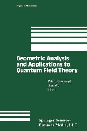 Geometric Analysis and Applications to Quantum Field Theory de Peter Bouwknegt