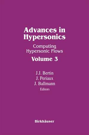 Advances in Hypersonics: Computing Hypersonic Flows Volume 3 de Bertin