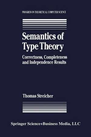 Semantics of Type Theory: Correctness, Completeness and Independence Results de T. Streicher