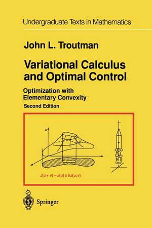 Variational Calculus and Optimal Control: Optimization with Elementary Convexity de John L. Troutman