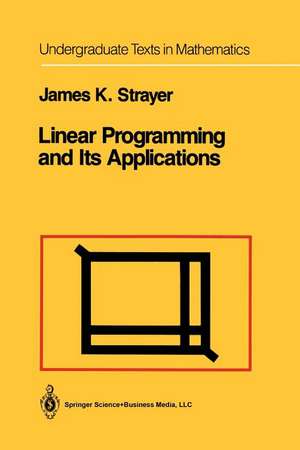 Linear Programming and Its Applications de James K. Strayer