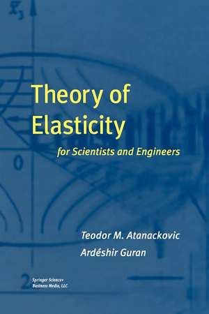 Theory of Elasticity for Scientists and Engineers de Teodor M. Atanackovic