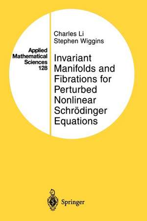 Invariant Manifolds and Fibrations for Perturbed Nonlinear Schrödinger Equations de Charles Li