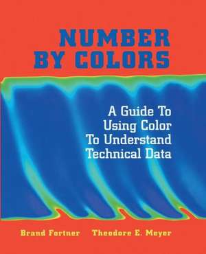 Number by Colors: A Guide to Using Color to Understand Technical Data de Brand Fortner