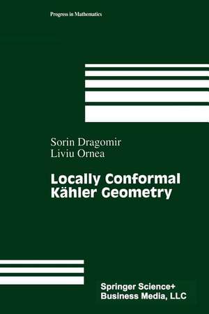 Locally Conformal Kähler Geometry de Sorin Dragomir