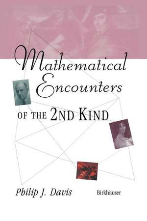 Mathematical Encounters of the Second Kind de Philip J. Davis