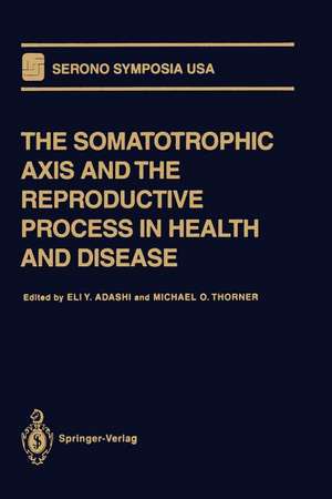 The Somatotrophic Axis and the Reproductive Process in Health and Disease de Eli Y. Adashi