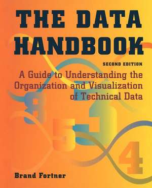 The Data Handbook: A Guide to Understanding the Organization and Visualization of Technical Data de Brand Fortner