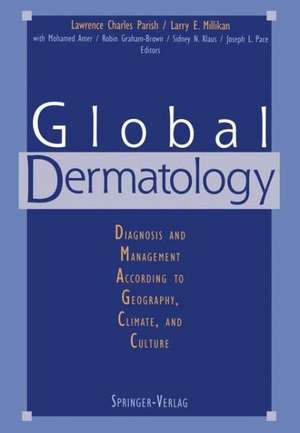 Global Dermatology: Diagnosis and Management According to Geography, Climate, and Culture de M. Amer