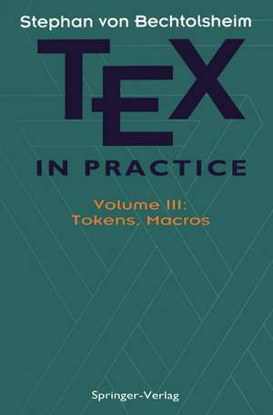 TEX in Practice: Volume III: Tokens, Macros de Stephan v. Bechtolsheim