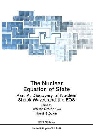 The Nuclear Equation of State: Part A: Discovery of Nuclear Shock Waves and the EOS de Walter Greiner