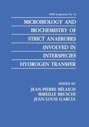 Microbiology and Biochemistry of Strict Anaerobes Involved in Interspecies Hydrogen Transfer de Jean-Pierre Bélaich