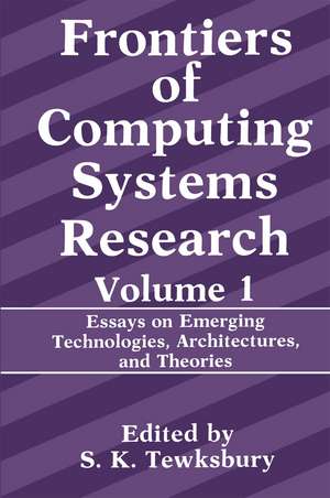 Frontiers of Computing Systems Research: Essays on Emerging Technologies, Architectures, and Theories de Stuart K. Tewksbury