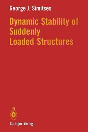 Dynamic Stability of Suddenly Loaded Structures de George J. Simitses