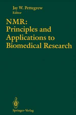 NMR: Principles and Applications to Biomedical Research de Jay W. Pettegrew