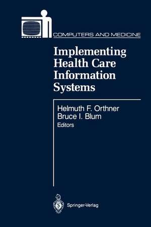 Implementing Health Care Information Systems de Helmuth F. Orthner