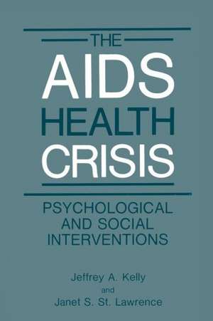 The AIDS Health Crisis: Psychological and Social Interventions de Jeffrey A. Kelly