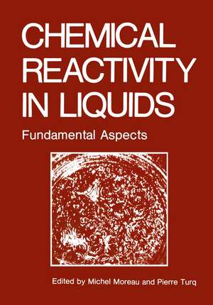 Chemical Reactivity in Liquids: Fundamental Aspects de Michael Moreau