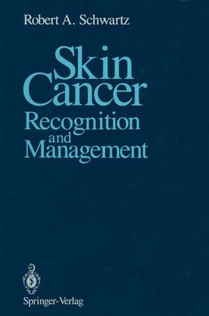 Skin Cancer: Recognition and Management de Robert A. Schwartz