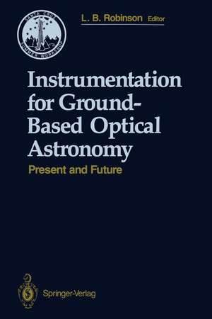 Instrumentation for Ground-Based Optical Astronomy: Present and Future The Ninth Santa Cruz Summer Workshop in Astronomy and Astrophysics, July 13–July 24, 1987, Lick Observatory de Lloyd B. Robinson